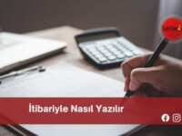 İtibariyle Nasıl Yazılır | İtibariyle Nasıl Yazılır TDK