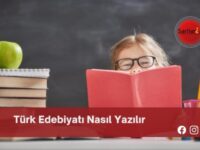Türk Edebiyatı Nasıl Yazılır | Türk Edebiyatı Nasıl Yazılır TDK