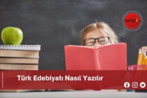 Türk Edebiyatı Nasıl Yazılır | Türk Edebiyatı Nasıl Yazılır TDK