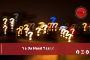 Ya Da Nasıl Yazılır | Ya Da Nasıl Yazılır TDK