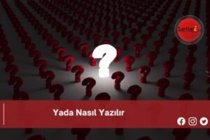 Yada Nasıl Yazılır | Yada Nasıl Yazılır TDK