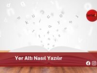 Yer Altı Nasıl Yazılır | Yer Altı Nasıl Yazılır TDK