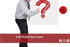 0 Rh Pozitif Nasıl Yazılır | 0 Rh Pozitif Nasıl Yazılır TDK