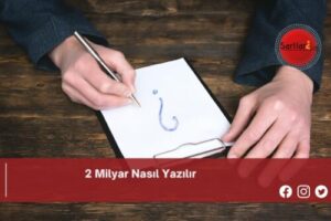 2 Milyar Nasıl Yazılır | 2 Milyar Nasıl Yazılır TDK