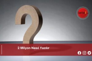 2 Milyon Nasıl Yazılır | 2 Milyon Nasıl Yazılır TDK