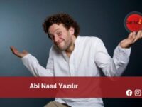 Abi Nasıl Yazılır | Abi Nasıl Yazılır TDK