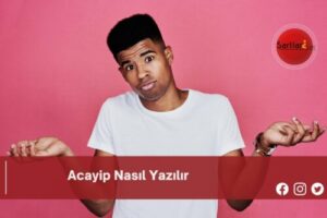 Acayip Nasıl Yazılır | Acayip Nasıl Yazılır TDK