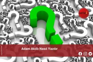 Adam Akıllı Nasıl Yazılır | Adam Akıllı Nasıl Yazılır TDK