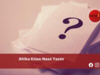 Afrika Kıtası Nasıl Yazılır | Afrika Kıtası Nasıl Yazılır TDK