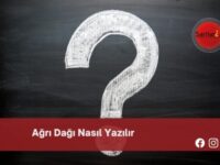 Ağrı Dağı Nasıl Yazılır | Ağrı Dağı Nasıl Yazılır TDK