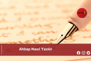 Ahbap Nasıl Yazılır | Ahbap Nasıl Yazılır TDK