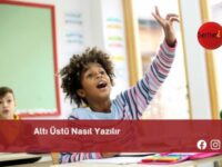 Altı Üstü Nasıl Yazılır | Altı Üstü Nasıl Yazılır TDK