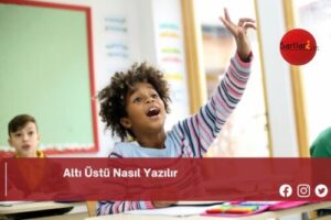 Altı Üstü Nasıl Yazılır | Altı Üstü Nasıl Yazılır TDK