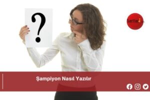 Şampiyon Nasıl Yazılır | Şampiyon Nasıl Yazılır TDK