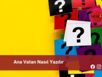 Ana Vatan Nasıl Yazılır | Ana Vatan Nasıl Yazılır TDK