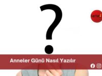 Anneler Günü Nasıl Yazılır | Anneler Günü Nasıl Yazılır TDK