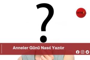 Anneler Günü Nasıl Yazılır | Anneler Günü Nasıl Yazılır TDK