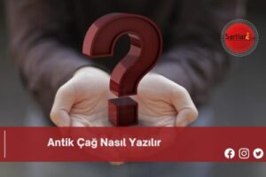 Antik Çağ Nasıl Yazılır | Antik Çağ Nasıl Yazılır TDK