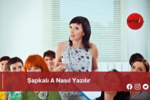 Şapkalı A Nasıl Yazılır | Şapkalı A Nasıl Yazılır TDK