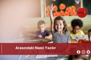 Arasındaki Nasıl Yazılır | Arasındaki Nasıl Yazılır TDK