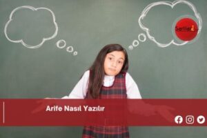 Arife Nasıl Yazılır | Arife Nasıl Yazılır TDK