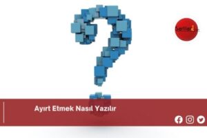 Ayırt Etmek Nasıl Yazılır | Ayırt Etmek Nasıl Yazılır TDK