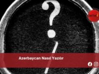 Azerbaycan Nasıl Yazılır | Azerbaycan Nasıl Yazılır TDK