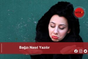 Bağzı Nasıl Yazılır | Bağzı Nasıl Yazılır TDK