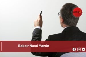 Baksır Nasıl Yazılır | Baksır Nasıl Yazılır TDK