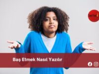 Baş Etmek Nasıl Yazılır | Baş Etmek Nasıl Yazılır TDK