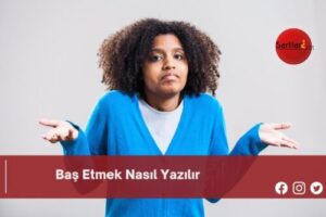 Baş Etmek Nasıl Yazılır | Baş Etmek Nasıl Yazılır TDK