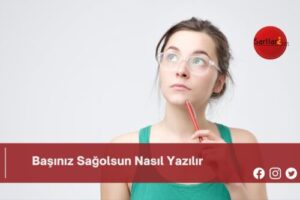 Başınız Sağolsun Nasıl Yazılır | Başınız Sağolsun Nasıl Yazılır TDK