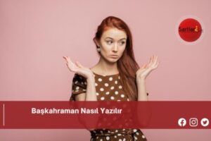 Başkahraman Nasıl Yazılır | Başkahraman Nasıl Yazılır TDK