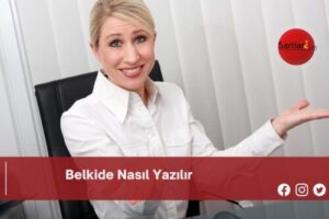 Belkide Nasıl Yazılır | Belkide Nasıl Yazılır TDK