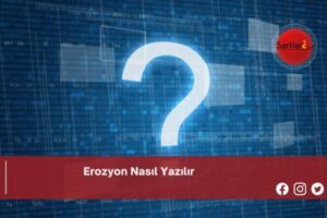 Erozyon Nasıl Yazılır | Erozyon Nasıl Yazılır TDK