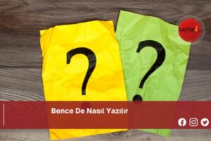 Bence De Nasıl Yazılır | Bence De Nasıl Yazılır TDK