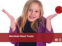 Bendede Nasıl Yazılır | Bendede Nasıl Yazılır TDK