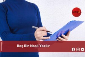 Beş Bin Nasıl Yazılır | Beş Bin Nasıl Yazılır TDK