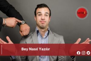 Bey Nasıl Yazılır | Bey Nasıl Yazılır TDK