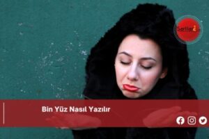 Bin Yüz Nasıl Yazılır | Bin Yüz Nasıl Yazılır TDK