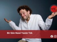 Bir Gün Nasıl Yazılır Tdk | Bir Gün Nasıl Yazılır