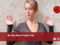 Bir Şey Nasıl Yazılır Tdk | Bir Şey Nasıl Yazılır