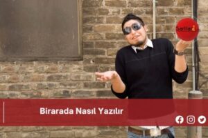 Birarada Nasıl Yazılır | Birarada Nasıl Yazılır TDK