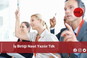 İş Birliği Nasıl Yazılır Tdk | İş Birliği Nasıl Yazılır