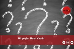 Birşeyler Nasıl Yazılır | Birşeyler Nasıl Yazılır TDK