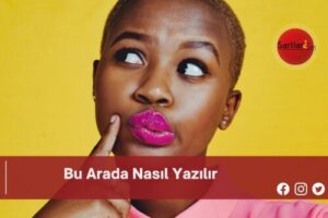 Bu Arada Nasıl Yazılır | Bu Arada Nasıl Yazılır TDK