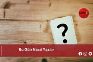 Bu Gün Nasıl Yazılır | Bu Gün Nasıl Yazılır TDK