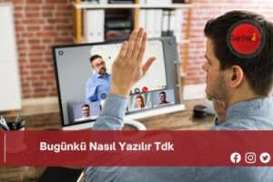 Bugünkü Nasıl Yazılır Tdk | Bugünkü Nasıl Yazılır