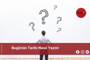 Bugünün Tarihi Nasıl Yazılır | Bugünün Tarihi Nasıl Yazılır TDK