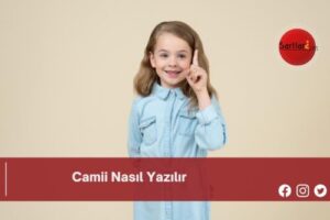 Camii Nasıl Yazılır | Camii Nasıl Yazılır TDK